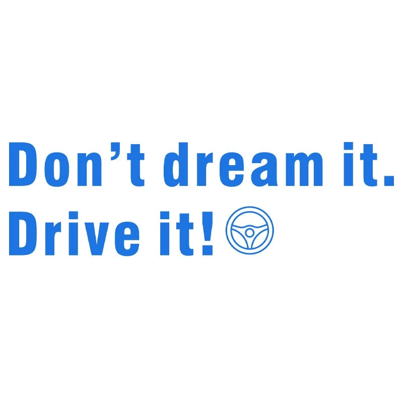 Don't Dream It ,Drive It Window Sticker