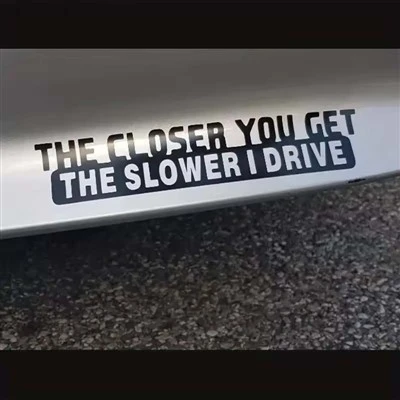You Get The Slower I Drive Funny Sticker