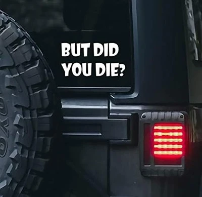 BUT DID YOU DIE FUNNY STICKER